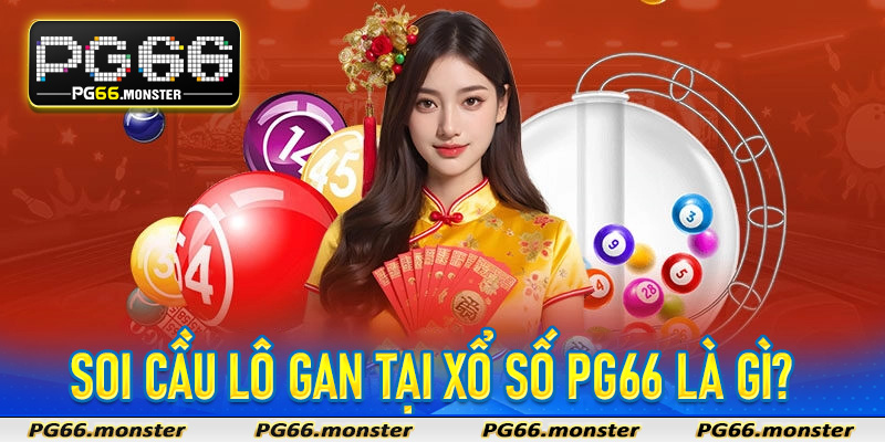 Soi Cầu Lô Gan tại xổ số Pg66 là gì?