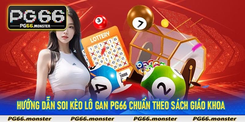 Hướng dẫn soi kèo lô gan Pg66 chuẩn theo sách giáo khoa