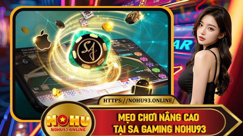 Mẹo chơi nâng cao tại SA Gaming Nohu93