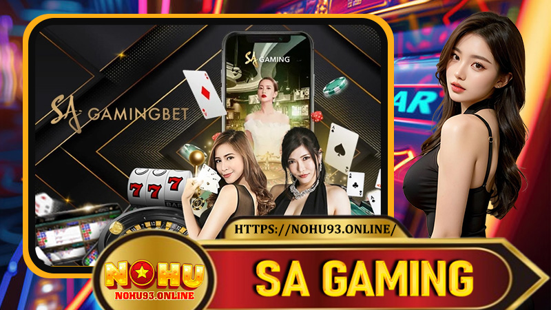 SA Gaming - Sảnh Casino Không Thể Bỏ Lỡ tại Nohu93