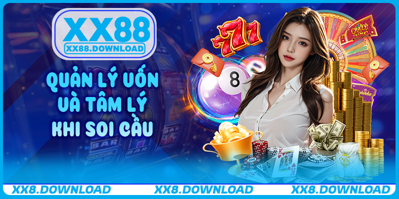 Quản lý vốn và tâm lý khi soi cầu